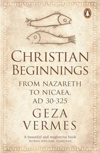 Christian Beginnings: From Nazareth to Nicaea, AD 30-325 von Penguin